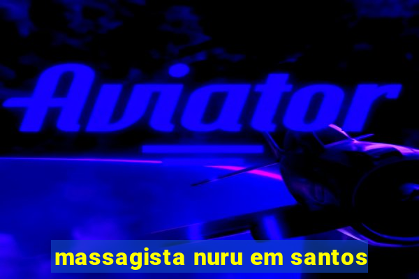 massagista nuru em santos